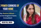 The Power Corners of Your Home By Rashmi Mittal – Numerologist & Vastu Consultant